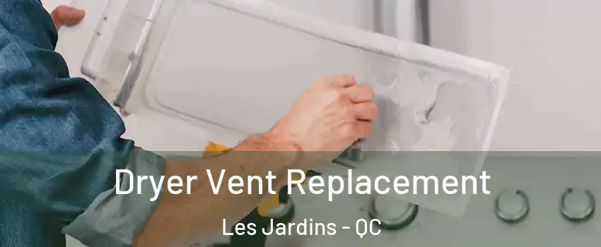  Dryer Vent Replacement Les Jardins - QC
