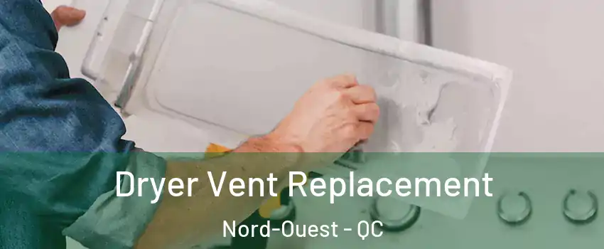  Dryer Vent Replacement Nord-Ouest - QC