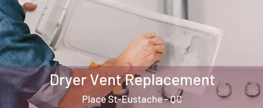  Dryer Vent Replacement Place St-Eustache - QC