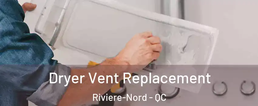  Dryer Vent Replacement Riviere-Nord - QC