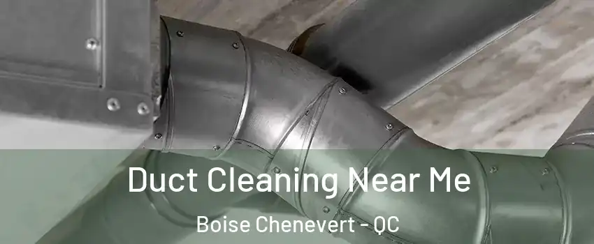  Duct Cleaning Near Me Boise Chenevert - QC