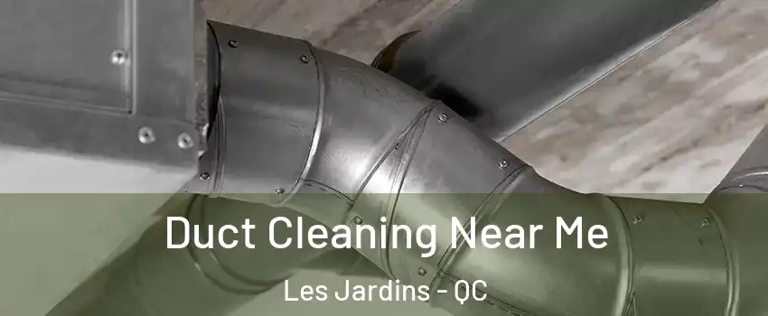  Duct Cleaning Near Me Les Jardins - QC