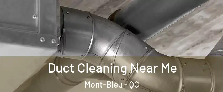  Duct Cleaning Near Me Mont-Bleu - QC