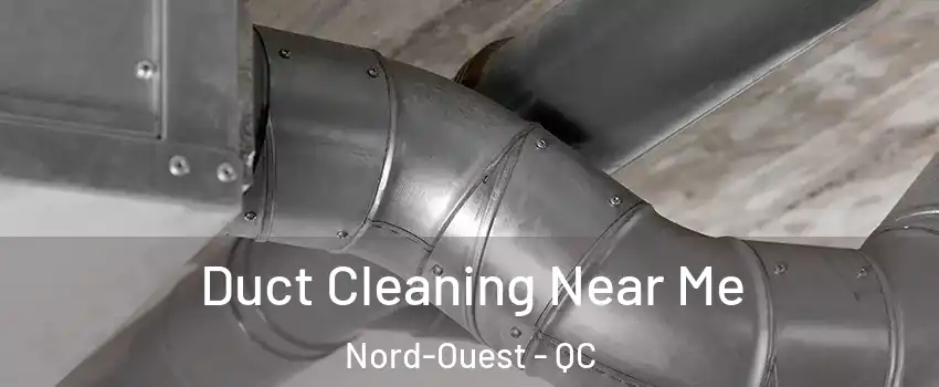  Duct Cleaning Near Me Nord-Ouest - QC