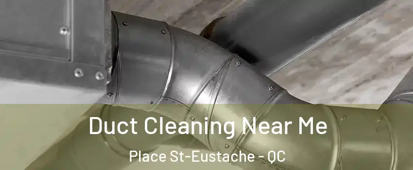  Duct Cleaning Near Me Place St-Eustache - QC