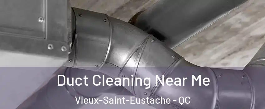  Duct Cleaning Near Me Vieux-Saint-Eustache - QC