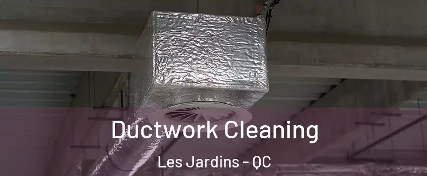  Ductwork Cleaning Les Jardins - QC