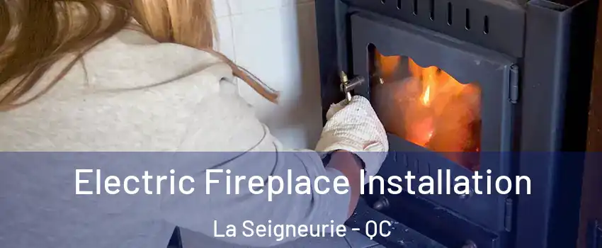  Electric Fireplace Installation La Seigneurie - QC