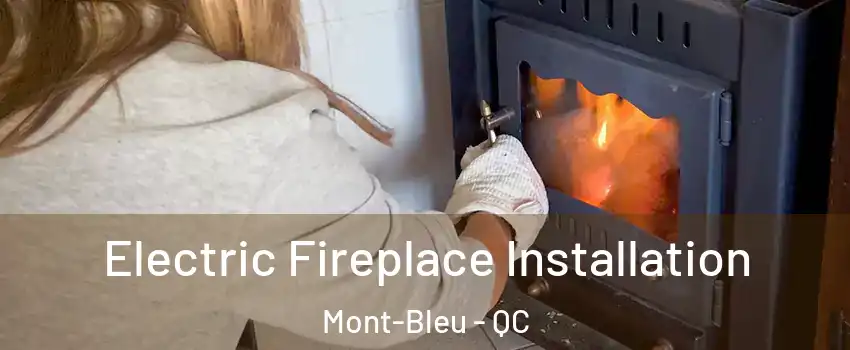  Electric Fireplace Installation Mont-Bleu - QC