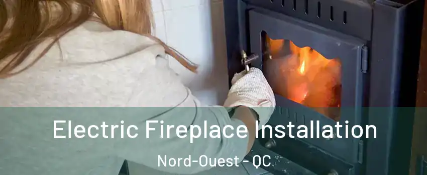  Electric Fireplace Installation Nord-Ouest - QC