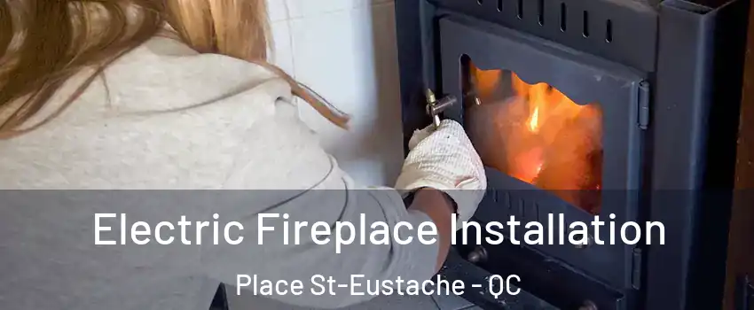  Electric Fireplace Installation Place St-Eustache - QC