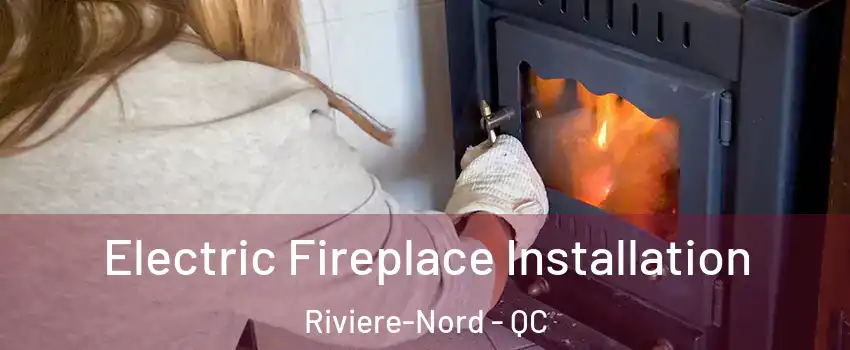  Electric Fireplace Installation Riviere-Nord - QC