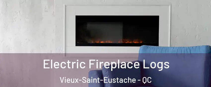 Electric Fireplace Logs Vieux-Saint-Eustache - QC