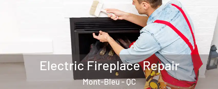  Electric Fireplace Repair Mont-Bleu - QC