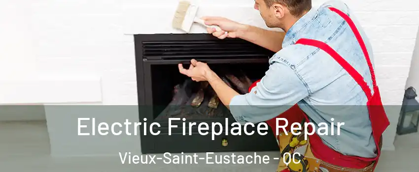  Electric Fireplace Repair Vieux-Saint-Eustache - QC