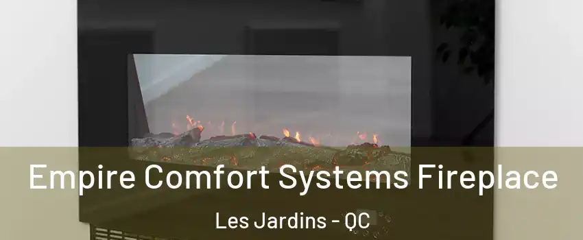 Empire Comfort Systems Fireplace Les Jardins - QC