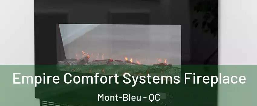 Empire Comfort Systems Fireplace Mont-Bleu - QC