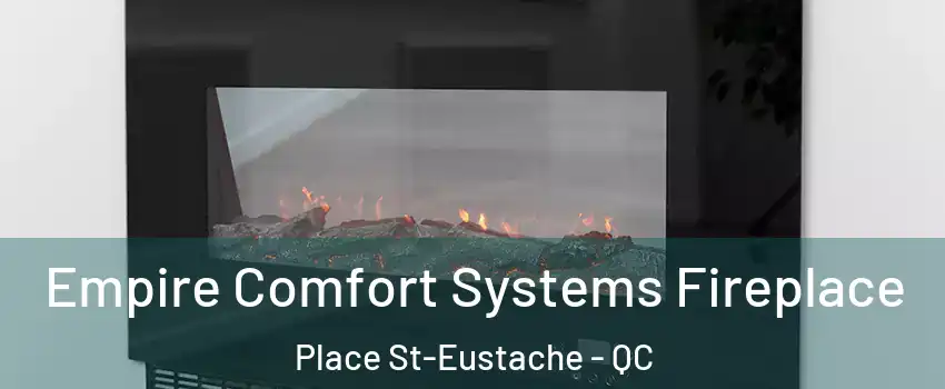 Empire Comfort Systems Fireplace Place St-Eustache - QC