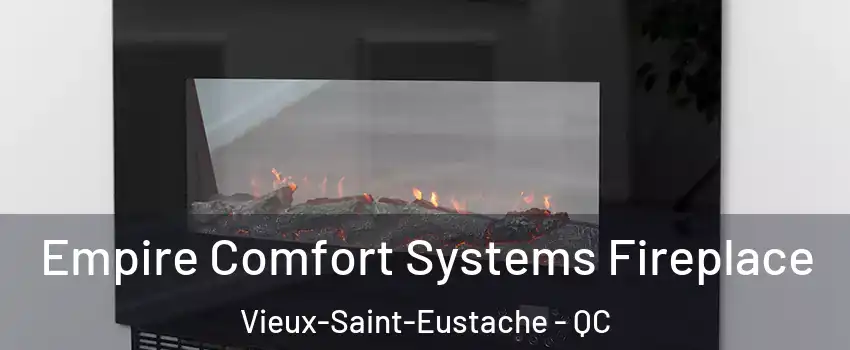 Empire Comfort Systems Fireplace Vieux-Saint-Eustache - QC