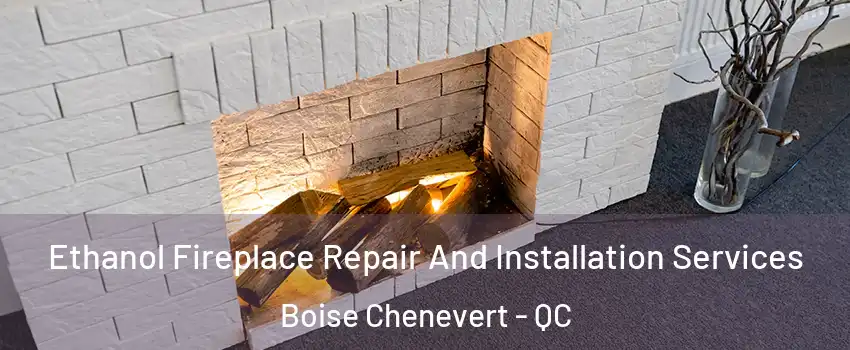  Ethanol Fireplace Repair And Installation Services Boise Chenevert - QC