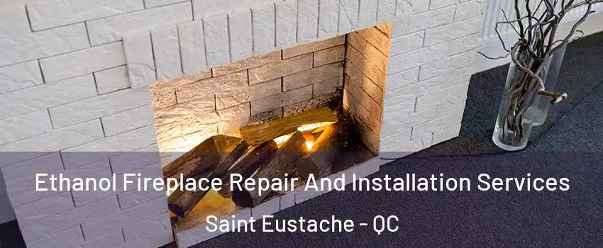  Ethanol Fireplace Repair And Installation Services Saint Eustache - QC