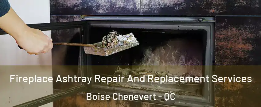  Fireplace Ashtray Repair And Replacement Services Boise Chenevert - QC