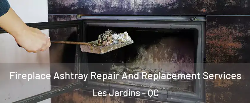  Fireplace Ashtray Repair And Replacement Services Les Jardins - QC