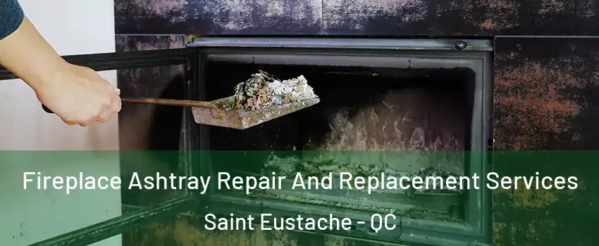  Fireplace Ashtray Repair And Replacement Services Saint Eustache - QC