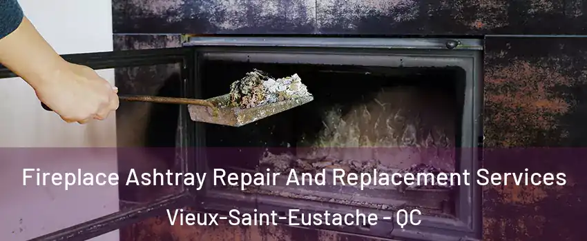  Fireplace Ashtray Repair And Replacement Services Vieux-Saint-Eustache - QC