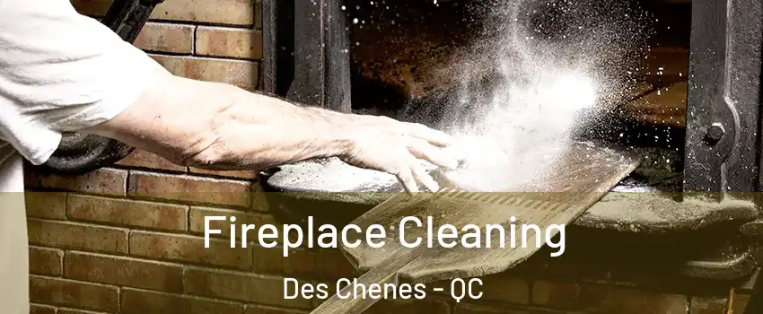  Fireplace Cleaning Des Chenes - QC