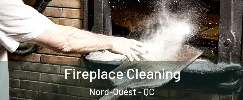  Fireplace Cleaning Nord-Ouest - QC