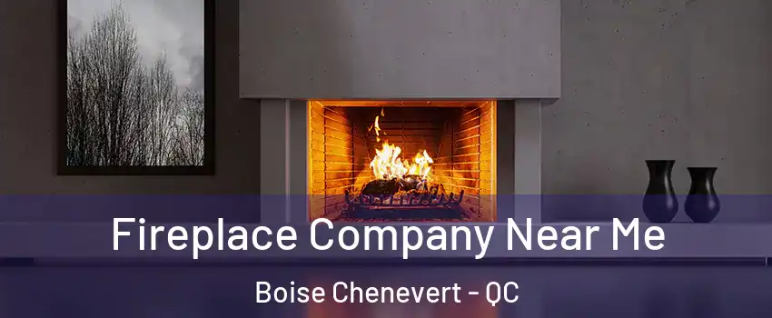 Fireplace Company Near Me Boise Chenevert - QC