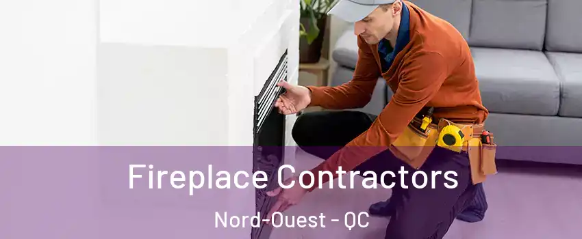  Fireplace Contractors Nord-Ouest - QC