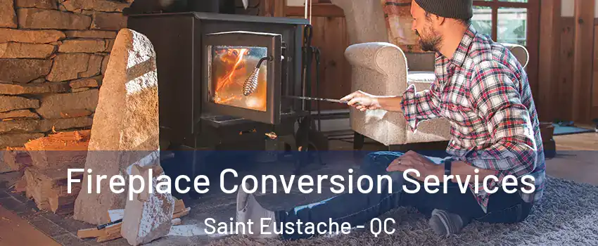  Fireplace Conversion Services Saint Eustache - QC