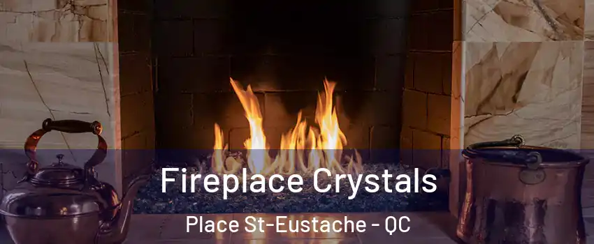  Fireplace Crystals Place St-Eustache - QC