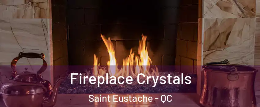  Fireplace Crystals Saint Eustache - QC