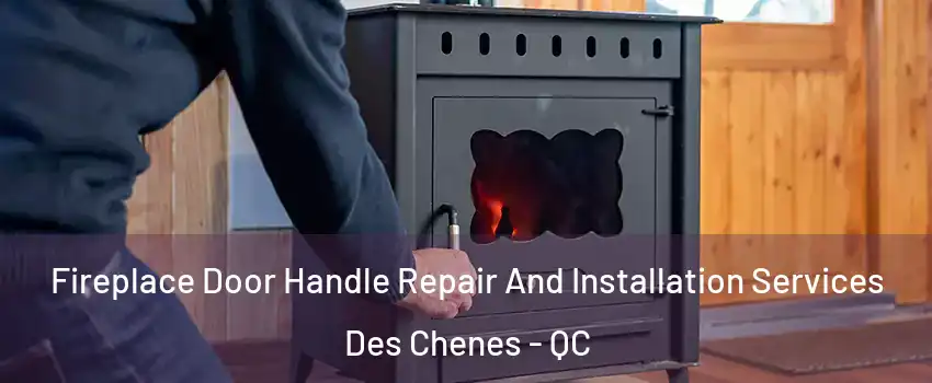  Fireplace Door Handle Repair And Installation Services Des Chenes - QC