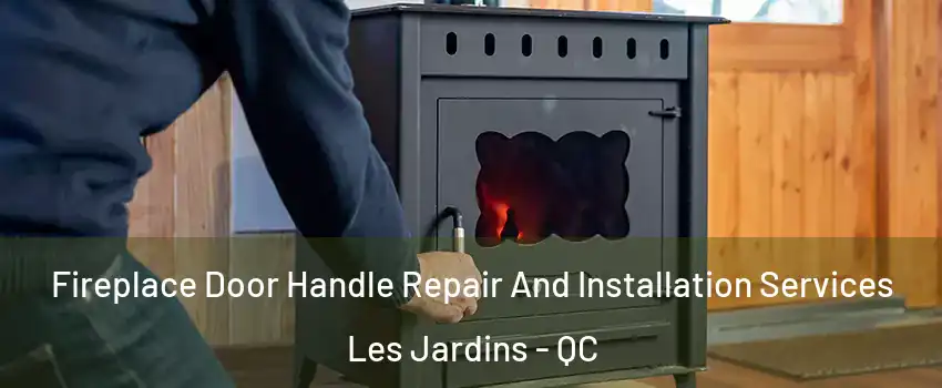  Fireplace Door Handle Repair And Installation Services Les Jardins - QC