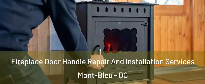  Fireplace Door Handle Repair And Installation Services Mont-Bleu - QC