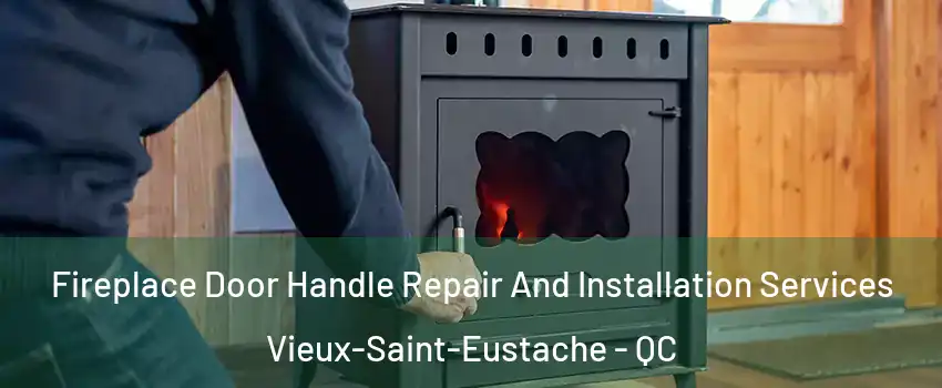 Fireplace Door Handle Repair And Installation Services Vieux-Saint-Eustache - QC