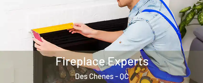  Fireplace Experts Des Chenes - QC