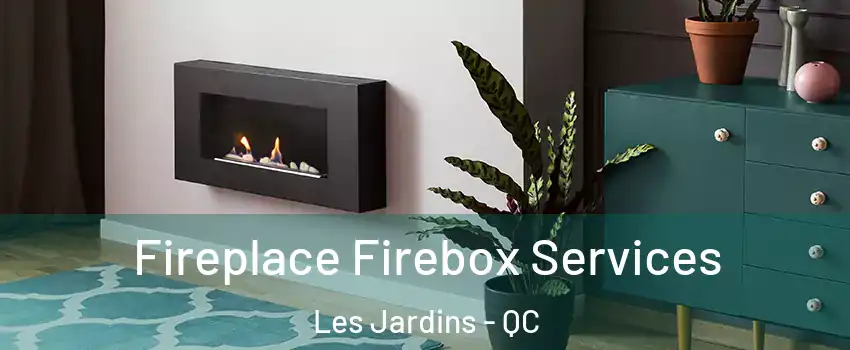  Fireplace Firebox Services Les Jardins - QC