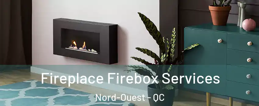  Fireplace Firebox Services Nord-Ouest - QC