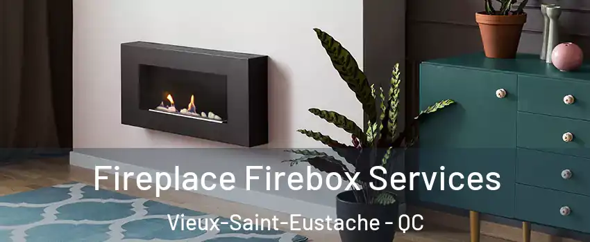  Fireplace Firebox Services Vieux-Saint-Eustache - QC