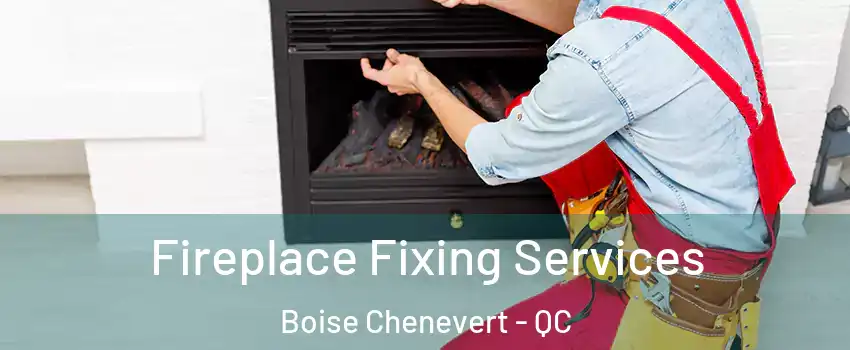  Fireplace Fixing Services Boise Chenevert - QC