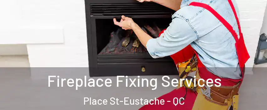  Fireplace Fixing Services Place St-Eustache - QC