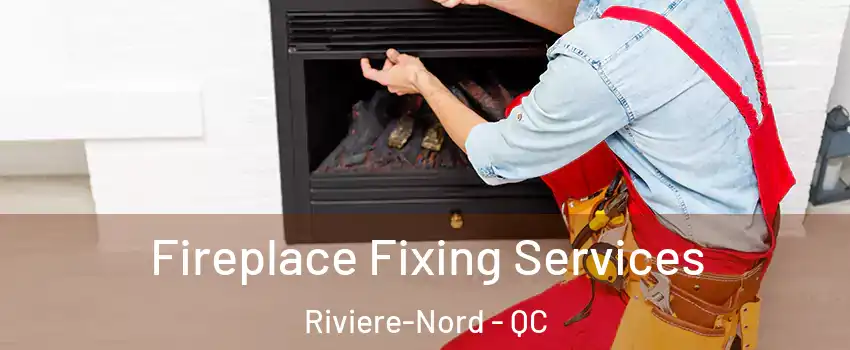  Fireplace Fixing Services Riviere-Nord - QC