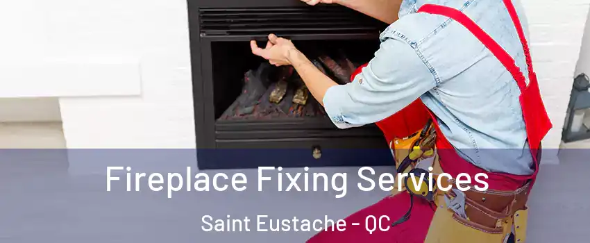  Fireplace Fixing Services Saint Eustache - QC