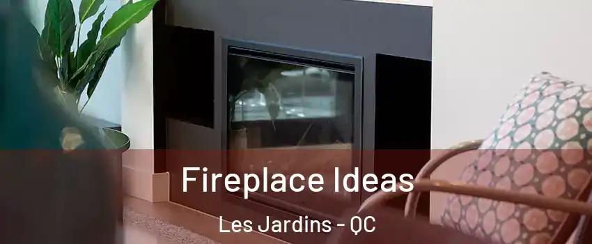  Fireplace Ideas Les Jardins - QC