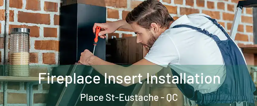  Fireplace Insert Installation Place St-Eustache - QC